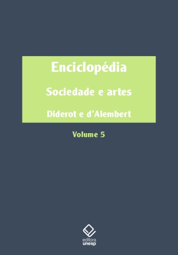 Enciclopédia, ou Dicionário razoado das ciências, das artes e dos ofícios - Volume 5 Sociedade e artes