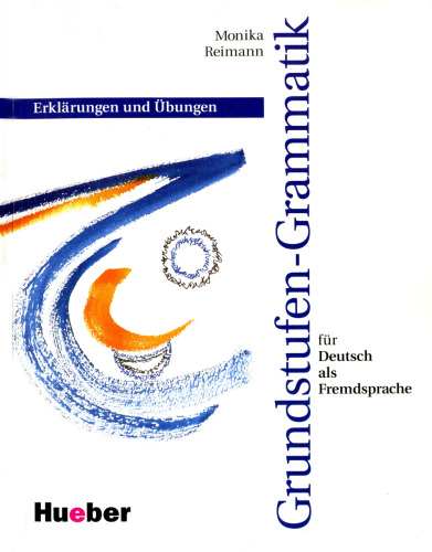 Grundstufen-Grammatik für Deutsch als Fremdsprache: Erklärungen und Übungen