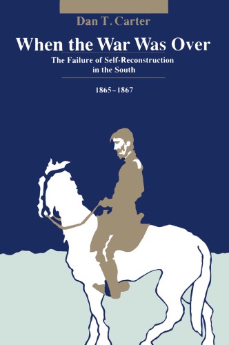 When the war was over : The failure of self-reconstruction in the South, 1865-1867