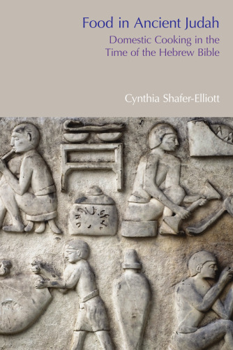 Food in Ancient Judah: Domestic Cooking in the Time of the Hebrew Bible