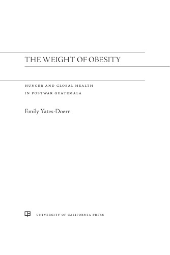 The Weight of Obesity: Hunger and Global Health in Postwar Guatemala