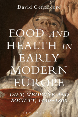 Food and Health in Early Modern Europe: Diet, Medicine and Society, 1450-1800