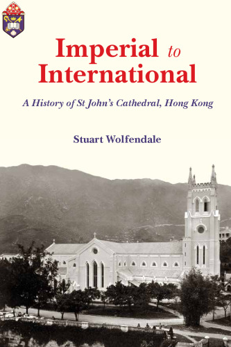 Imperial to International: A History of St. John’s Cathedral, Hong Kong