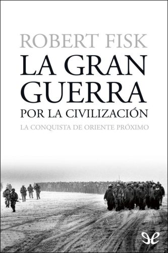 La gran guerra por la civilización. La conquista de Oriente Próximo