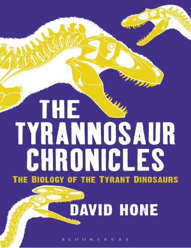 The Tyrannosaur Chronicles - The Biology of the Tyrant Dinosaurs