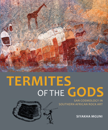 Termites of the Gods: San Cosmology in Southern African Rock Art