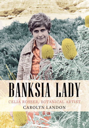 Banksia Lady: Celia Rosser, Botanical Artist