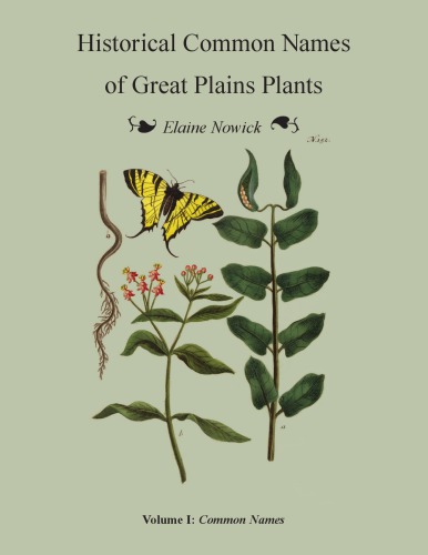 Historical Common Names of Great Plains Plants, with Scientific Names Index. Volume I: Common Names