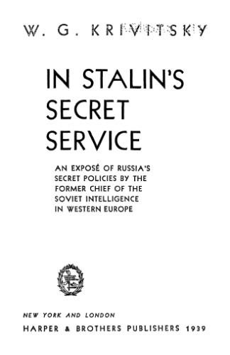 In Stalin’s Secret Service: An Exposé of Russia’s Secret Policies by the Former Chief of the Soviet Intelligence in Western Europe