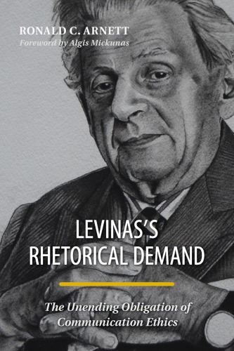 Levinas’s Rhetorical Demand: The Unending Obligation of Communication Ethics