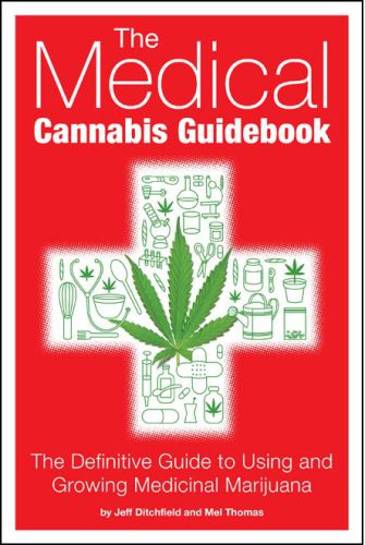 The Medical Cannabis Guidebook: The Definitive Guide to Using and Growing Medicinal Marijuana