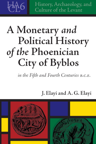 A Monetary and Political History of the Phoenician City of Byblos in the Fifth and Fourth Centuries B.C.E.