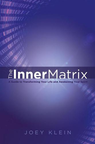 The Inner Matrix: A Guide to Transforming Your Life and Awakening Your Spirit