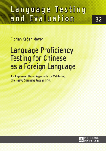 Language Proficiency Testing for Chinese as a Foreign Language: An Argument-Based Approach for Validating the Hanyu Shuiping Kaoshi (HSK)