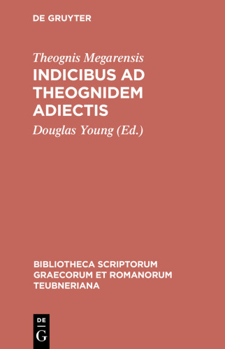 Indicibus ad Theognidem adiectis (Ps.-Pythagoras, Ps.-Phocylides, Chares, Anonymi Aulodia, Fragmentum Teliambicum)