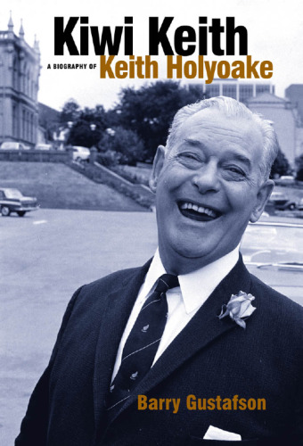 Kiwi Keith: A Biography of Keith Holyoake