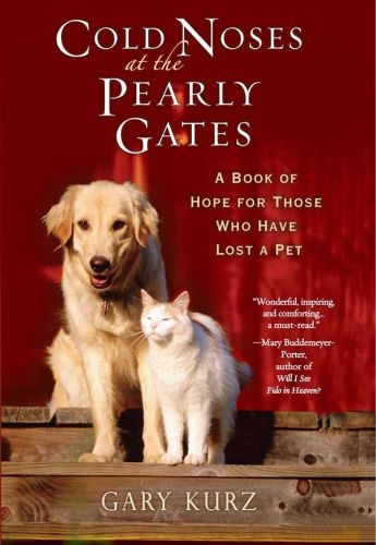 Cold Noses at the Pearly Gates: A Book of Hope for Those Who Have Lost a Pet