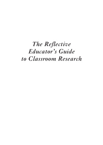 The Reflective Educator’s Guide to Classroom Research: Learning to Teach and Teaching to Learn Through Practitioner Inquiry