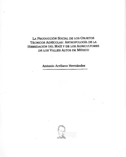 La producción social de los objetos técnicos agrícolas: Antropología de la hibridación del maíz y de los agricultores de los valles altos de México