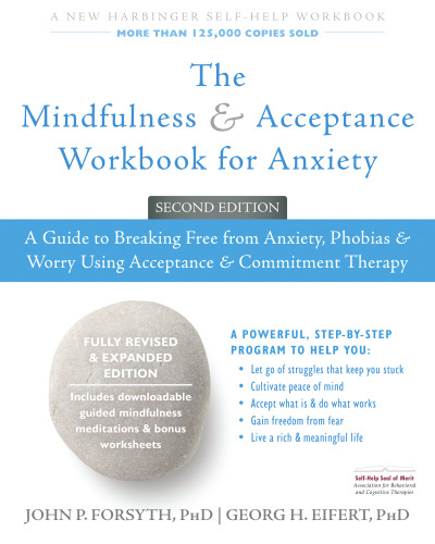 The Mindfulness and Acceptance Workbook for Anxiety: A Guide to Breaking Free from Anxiety, Phobias, and Worry Using Acceptance and Commitment Therapy