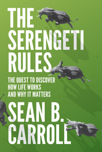 The Serengeti Rules: The Quest to Discover How Life Works and Why It Matters