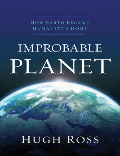 Improbable Planet: How Earth Became Humanity’s Home