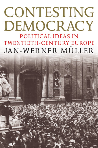 Contesting Democracy: Political Ideas in Twentieth-Century Europe