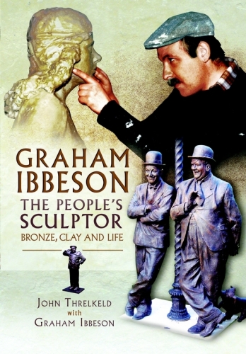 Graham Ibbeson: The People’s Sculptor: Bronze, Clay and Life