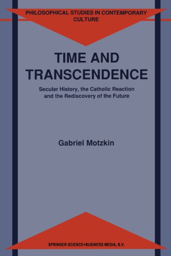 Time and Transcendence: Secular History, the Catholic Reaction, and the Rediscovery of the Future