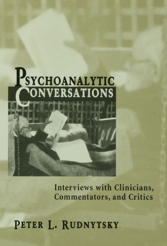 Psychoanalytic Conversations: Interviews with Clinicians, Commentators, and Critics