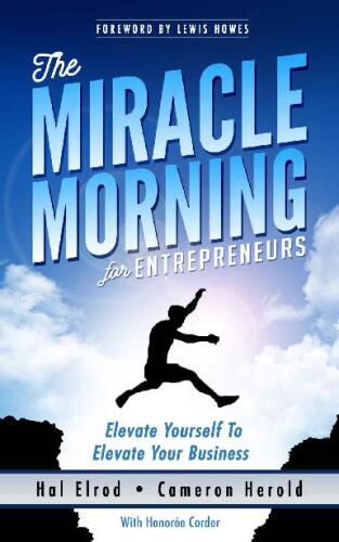 The Miracle Morning for Entrepreneurs: Elevate Your SELF to Elevate Your BUSINESS