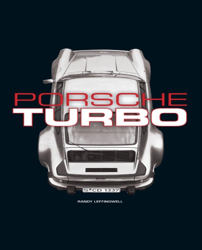 Porsche Turbo: The Inside Story of Sttutgart’s Turbocharged Road and Race Cars