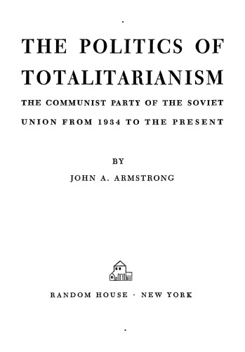 The Politics of Totalitarianism: The Communist Party of the Soviet Union from 1934 to the Present