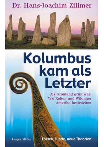 Kolumbus Kam Als Letzter: Als Grönland Grün War: Wie Kelten Und Wikinger Amerika Besiedelten:  Fakten, Funde, Neue Theorien