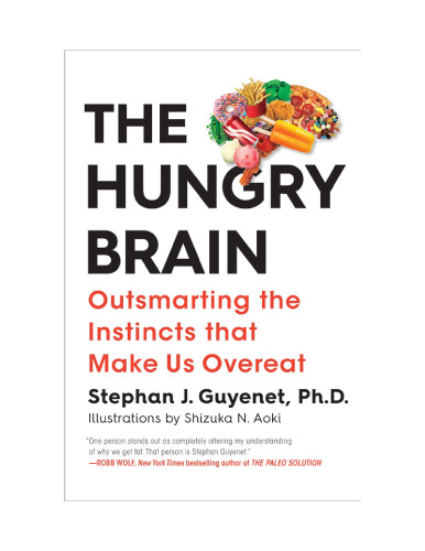 The Hungry Brain: Outsmarting the Instincts That Make Us Overeat