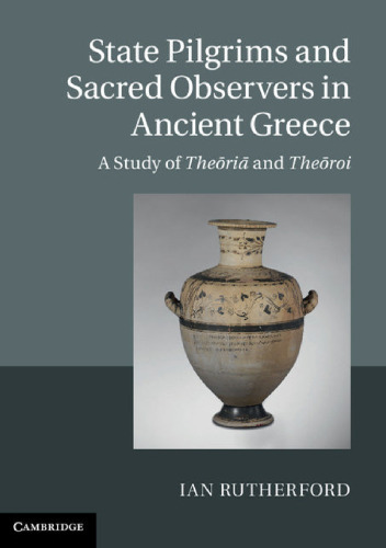 State Pilgrims and Sacred Observers in Ancient Greece: A Study of Theōriā and Theōroi