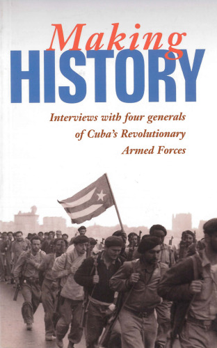 Making History: Interviews with Four Generals of Cuba’s Revolutionary Armed Forces