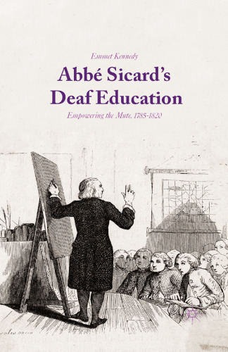 Abbé Sicard’s deaf education : empowering the mute, 1785-1820