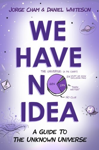 We Have No Idea: A Guide to the Unknown Universe