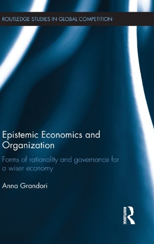 Epistemic Economics and Organization: Forms of Rationality and Governance for a Wiser Economy