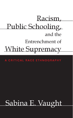 Racism, Public Schooling, and the Entrenchment of White Supremacy: A Critical Race Ethnography