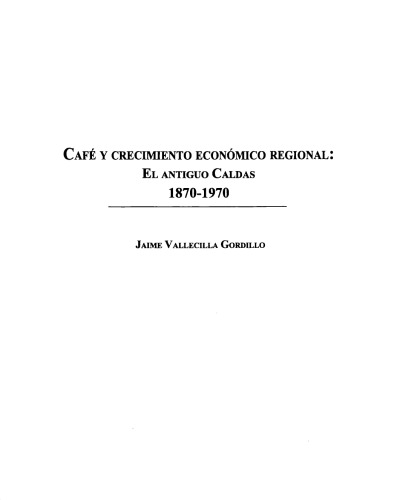 Café y crecimiento económico regional: el Antiguo Caldas, 1870-1970