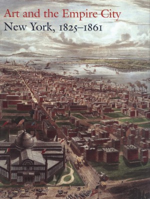 Art and the Empire City.  New York, 1825–1861