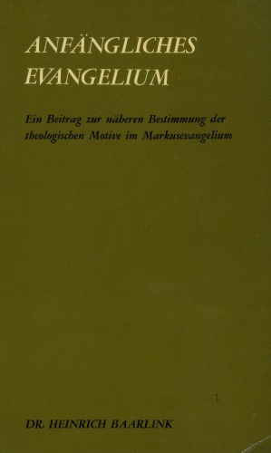 Anfängliches Evangelium. Theologische Motive im Markusevangelium