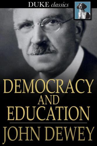 Democracy and Education: An Introduction to the Philosophy of Education