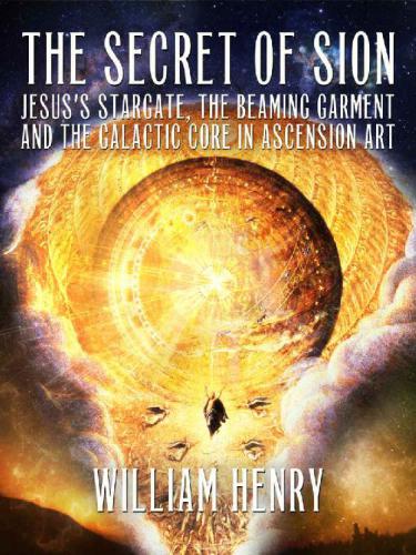 The Secret of Sion: Jesus’s Stargate, the Beaming Garment and the Galactic Core in Ascension Art