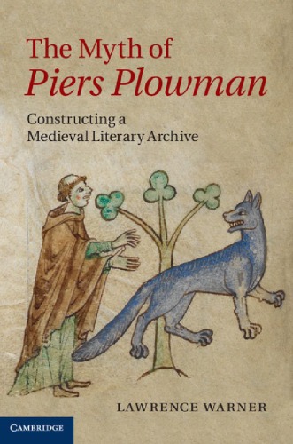 The myth of Piers Plowman : constructing a medieval literary archive