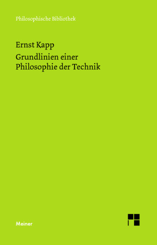 Grundlinien einer Philosophie der Technik zur Entstehungsgeschichte der Kultur aus neuen Geschichtspunkten