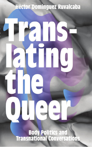 Translating the Queer: Body Politics and Transnational Conversations