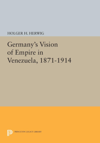 Germany’s Vision of Empire in Venezuela, 1871-1914